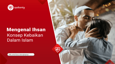 Mengenal Ihsan, Konsep Kebaikan dalam Islam